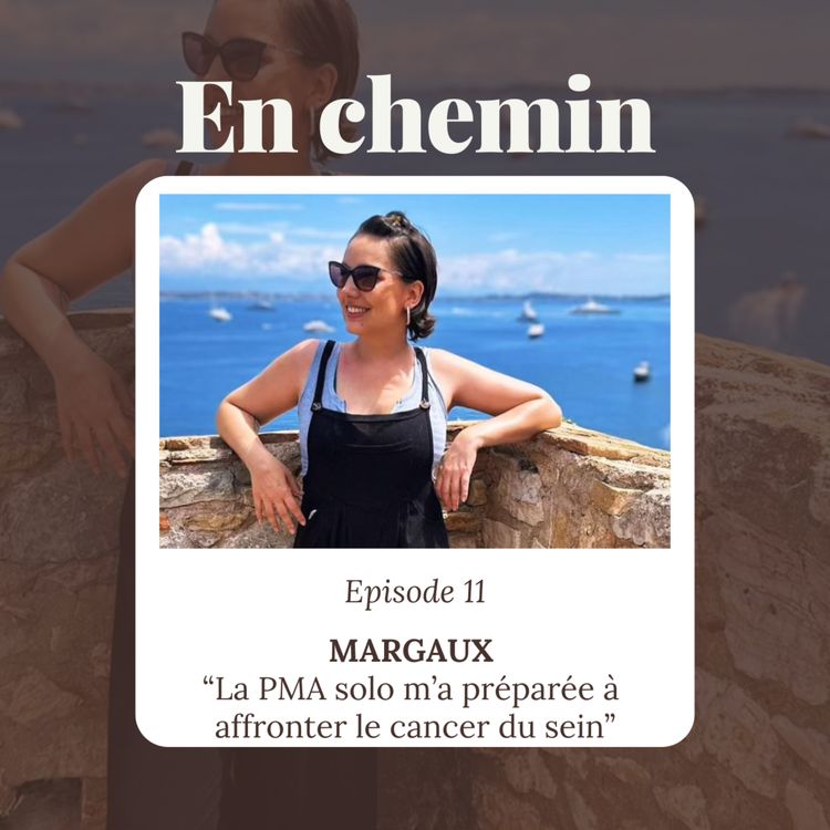 cover art for Épisode 11 - Margaux , La PMA solo m'a préparée à affronter le cancer du sein