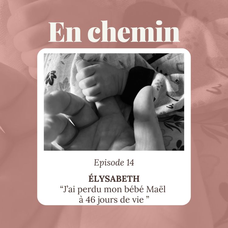cover art for Épisode 14 - Élysabeth, J'ai perdu mon bébé Maël à 45 jours de vie