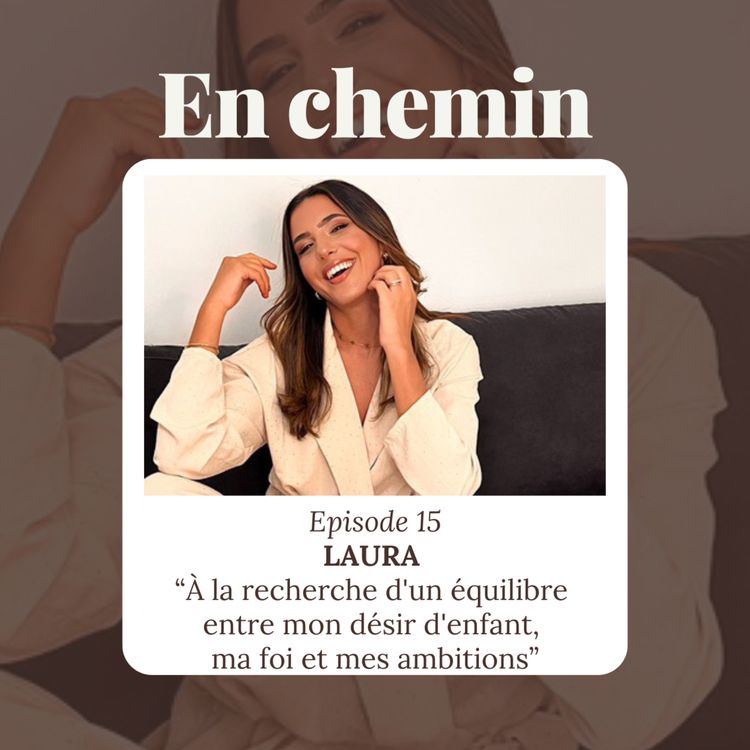 cover art for Épisode 15 - Laura, À la recherche d'un équilibre entre mon désir d'enfant, ma foi et mes ambitions