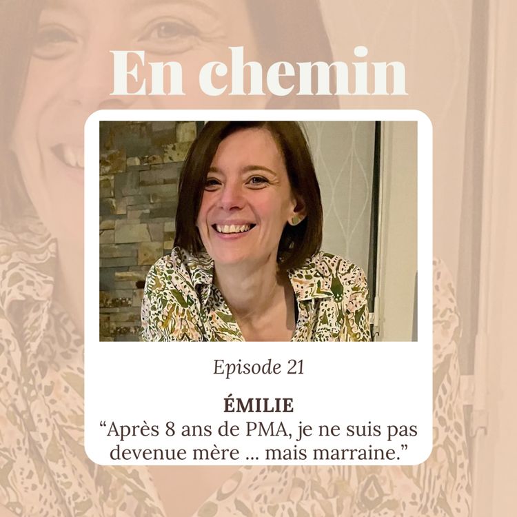 cover art for Épisode 21 - Émilie, Après 8 ans de PMA, je ne suis pas devenue mère ... mais marraine.