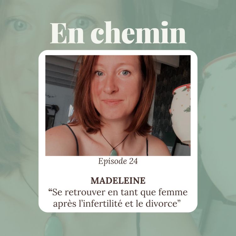 cover art for Épisode 24 - Madeleine, Se retrouver en tant que femme après l’infertilité et le divorce