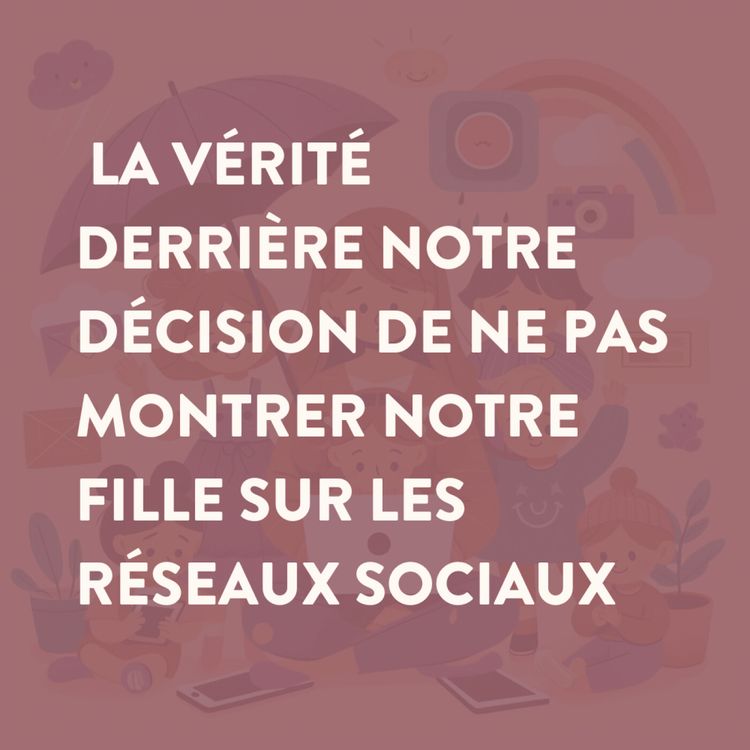 cover art for 43 • Pourquoi on ne montre pas notre fille sur les réseaux sociaux