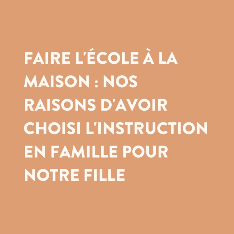cover art for n°31 • Faire l'école à la maison : nos raisons d'avoir choisi l'instruction en famille pour notre fille