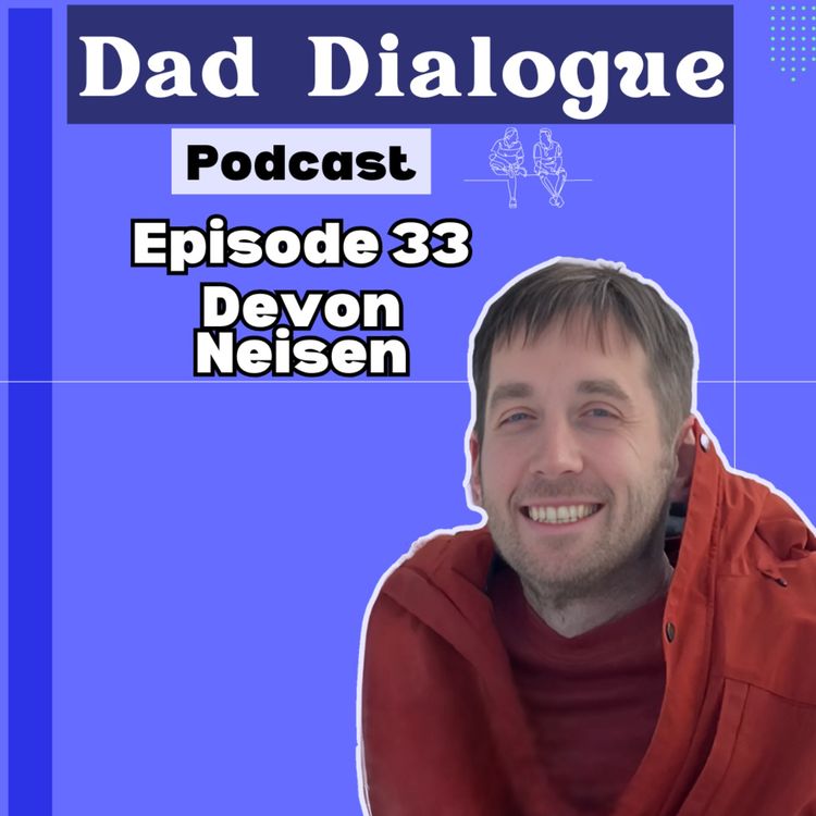 cover art for Stay at home dad life, reflecting positivity through difficulties with Devon Neisen | Ep 33