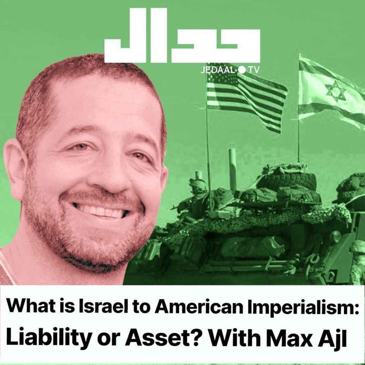 cover art for Episode 4: Israel: asset or liability of American imperialism? In conversation with Max Ajl