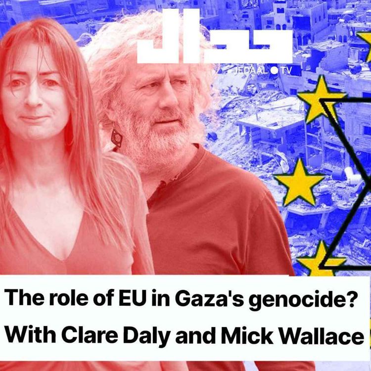 cover art for Episode 5: What's the role of EU in Gaza's genocide? With Clare Daly and Mick Wallace