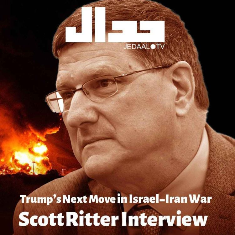 cover art for Episode 12: Trump's Next Move in Israel-Iran War: Scott Ritter Interview 