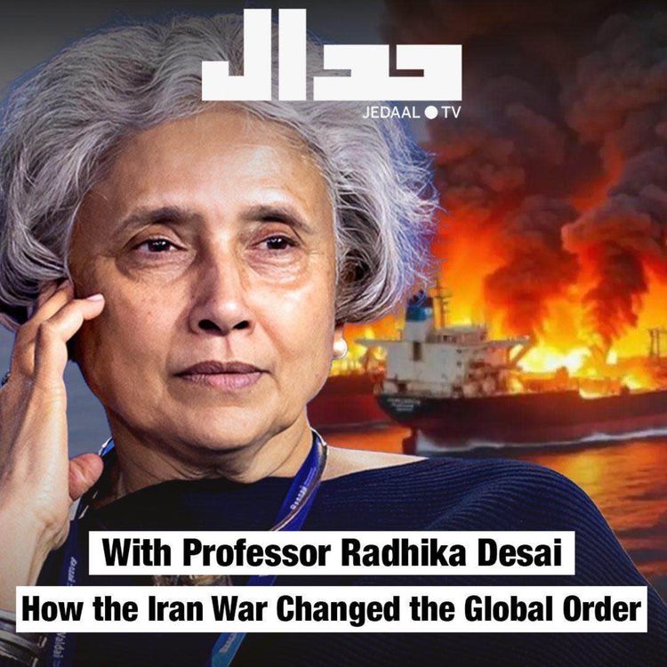 cover art for Episode 15: How the Iran War Changed the Global Order - with Professor Radhika Desai