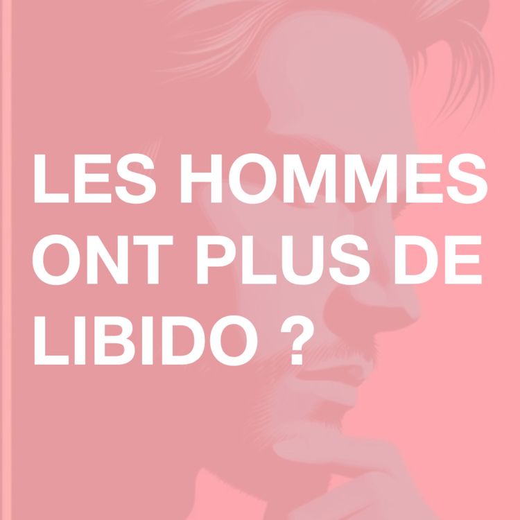 cover art for 16 • Les hommes ont vraiment plus de libido que les femmes ?