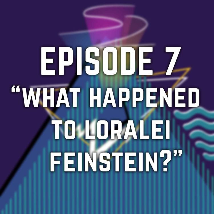 cover art for 7 - What Happened to Loralei Feinstein?