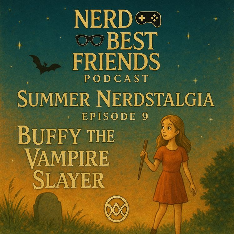 cover art for Summer Nerdstalgia: Episode 9 - Buffy the Vampire Slayer MEGA Episode 