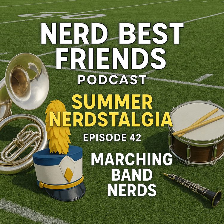 cover art for Summer Nerdstalgia: Episode 42 - Marching Band Nerds
