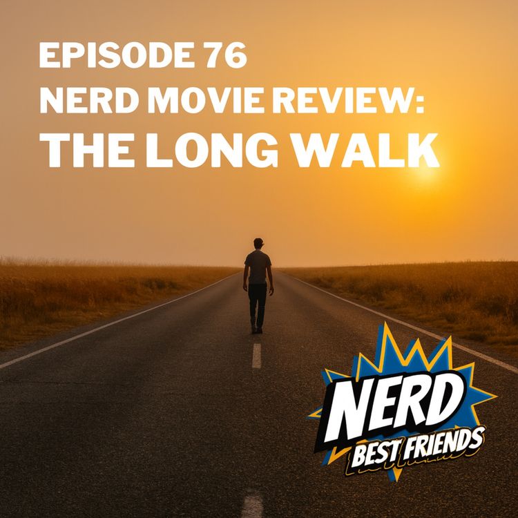 cover art for Episode 76 - Nerd Movie Review: The Long Walk
