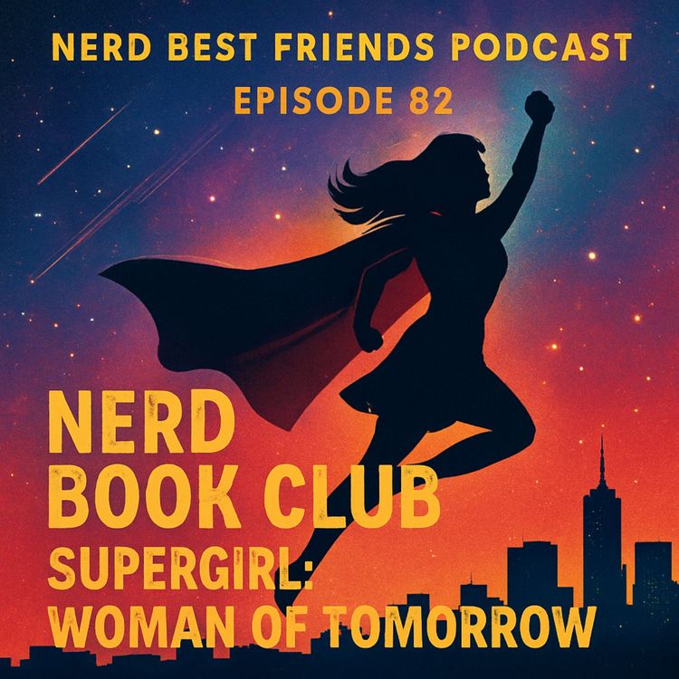 cover art for Episode 82 - Nerd Book Club: Supergirl, Woman of Tomorrow