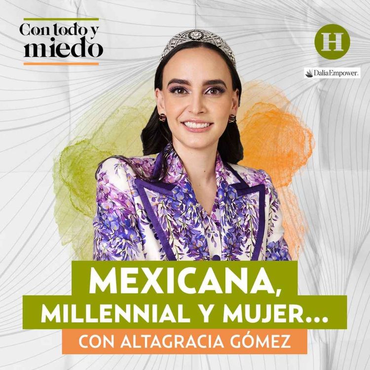 cover art for Mexicana, millennial y mujer... Con Altagracia Gómez, presidenta de Grupo PEO