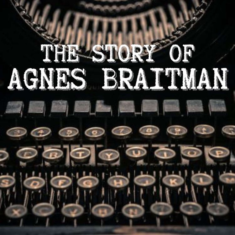 cover art for The Story of Agnes Braitman - Episode Four