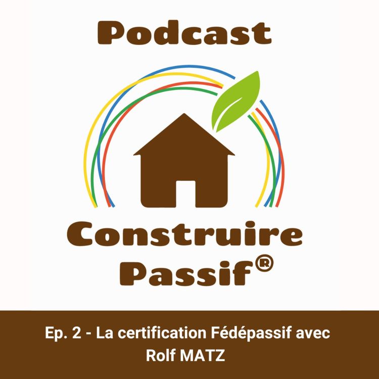 cover art for Ep. 2 - La certification Fédépassif avec Rolf Matz