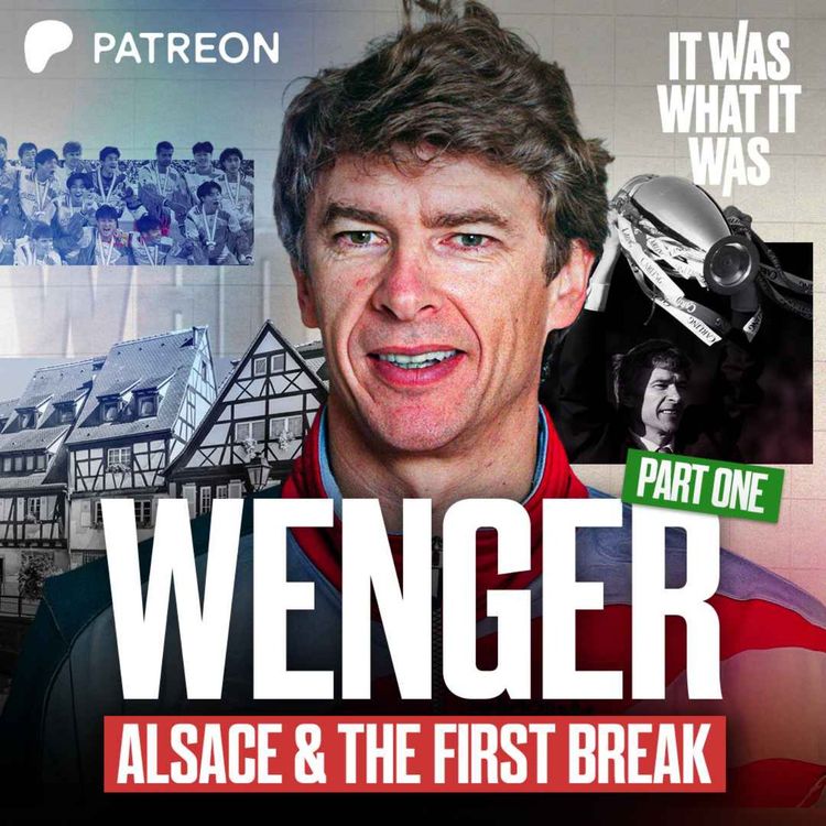 cover art for Arsene Wenger Part 1: Alsace Roots, Obsession & The First Break