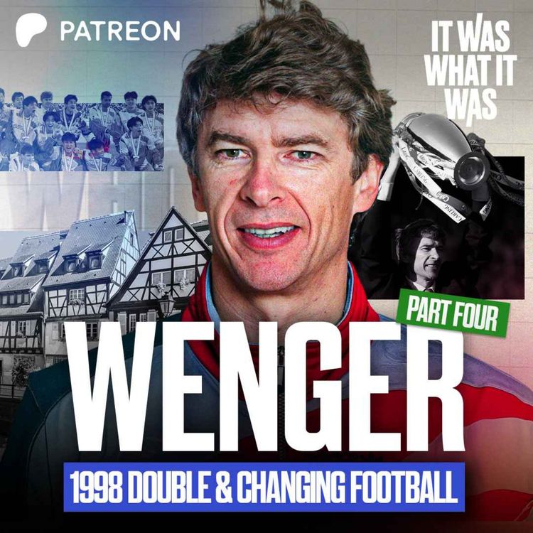 cover art for Arsène Wenger Part 4: Arsenal's 1998 Double, French Football’s Rise, and Changing English Football