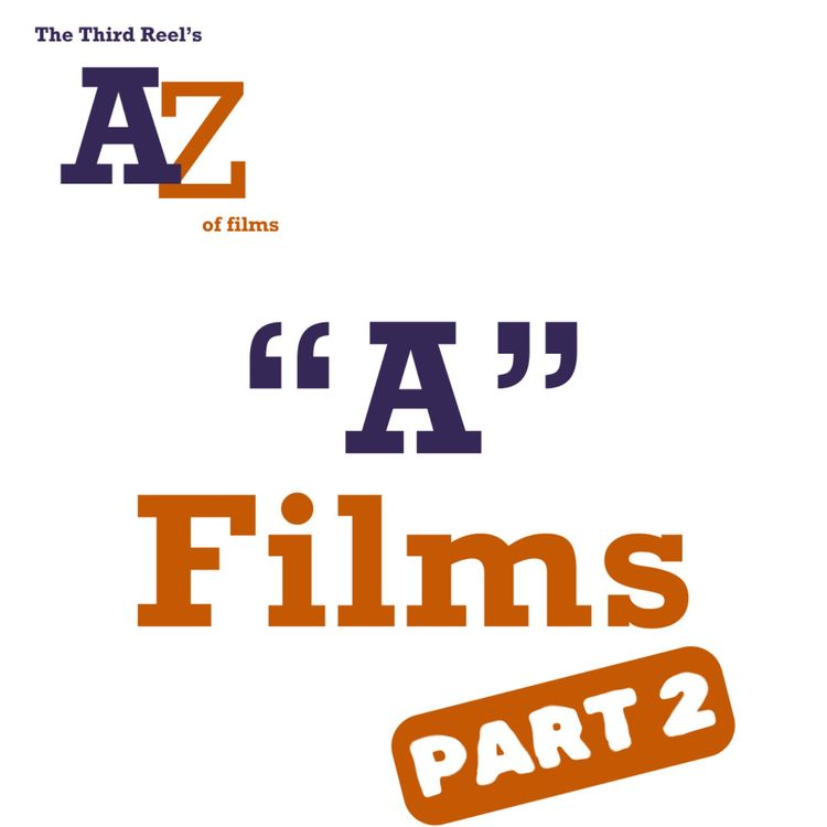 cover art for #25 - The A-Z of Films: "A" Films Part 2