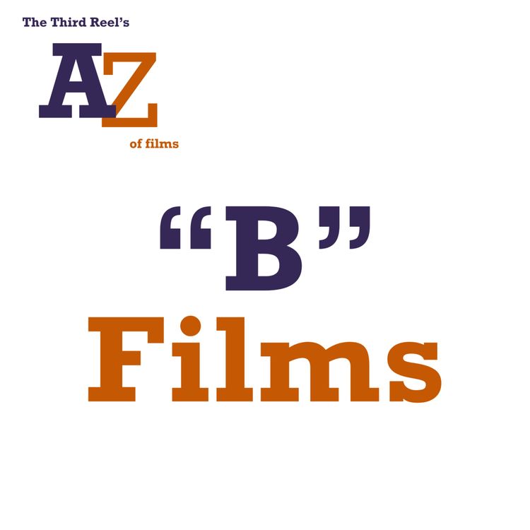 cover art for #45 - The A-Z of Films: 'B' Films Pt 1
