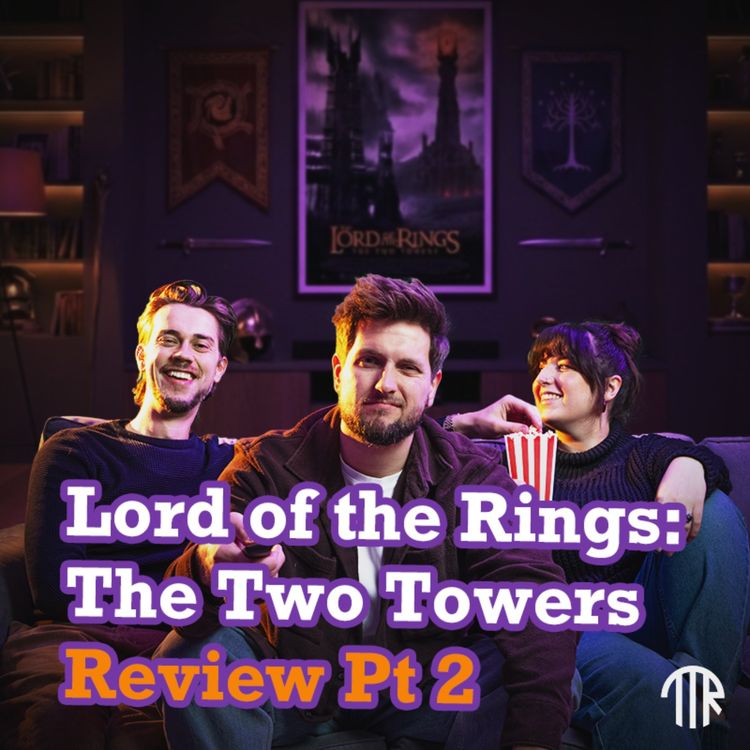 cover art for #70 - Just Helm’s Deep & Trees, Really – LOTR The Two Towers Pt 2 Review