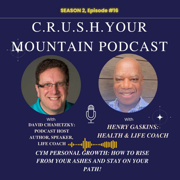 cover art for S2.Ep. 16 CYM PERSONAL GROWTH w DAVID CHAMETZKY: HOW TO RISE FROM YOUR ASHES AND STAY ON YOUR PATH!