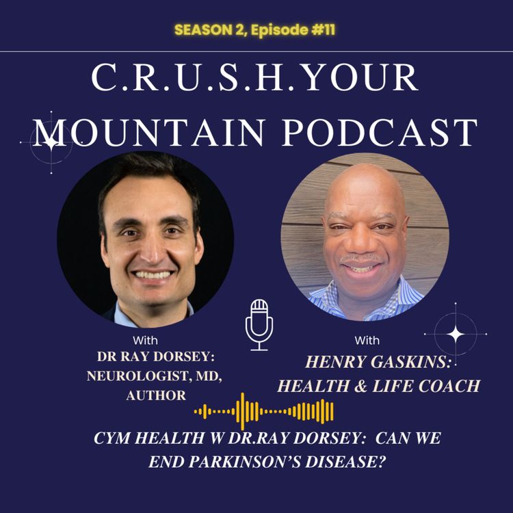 cover art for S2 Ep. 11 CYM HEALTH w Dr RAY DORSEY. WE CAN END PARKINSON'S DISEASE!