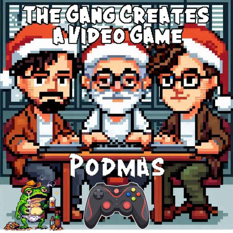 cover art for Podmas - The Gang Creates a Video Game