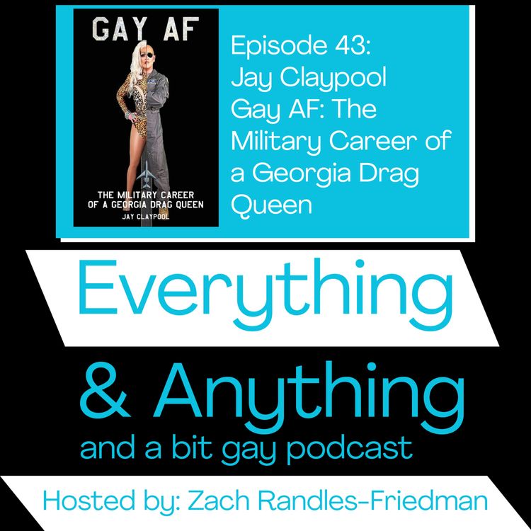 cover art for Episode 43: Jay Claypool- Gay AF: The Military Career of a Georgia Drag Queen