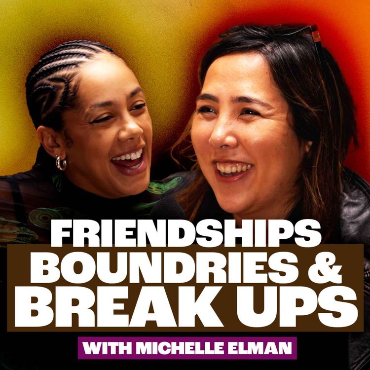 cover art for Break Ups & Boundaries in Friendships & Romantic Relationships with Michelle Elman