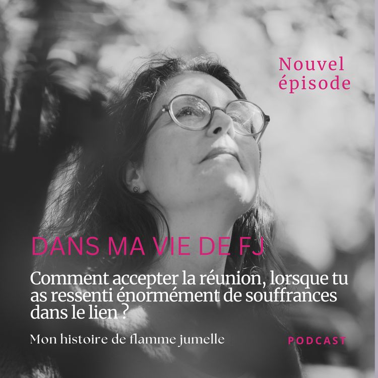 cover art for Comment accepter la réunion, lorsque tu as ressenti énormément de souffrances dans le lien ?