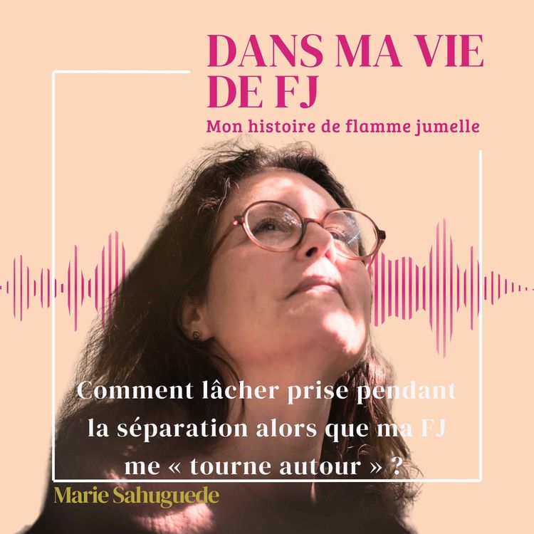 cover art for Comment lâcher prise pendant la séparation alors que ma FJ me « tourne autour » ?