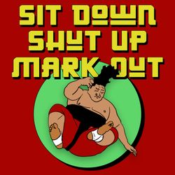 cover art for Sit Down Shut Up Mark Out!