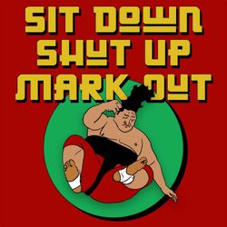 cover art for Sit Down Shut Up Mark Out!