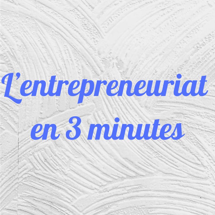 cover art for L'entrepreneuriat en 3 minutes - c'est quoi l'entreprenariat ?