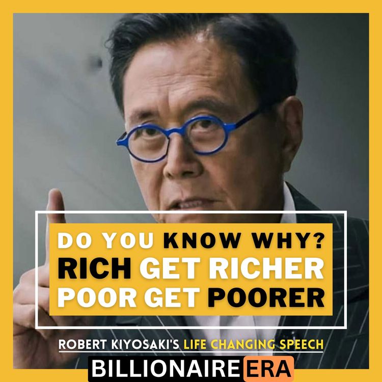 cover art for Why do You Need to Know? Rich Get Richer, Poor Get Poorer  ~ Robert Kiyosaki | Eye Opening Speech Of the Decade | Reach People Don't Want You To Hear This