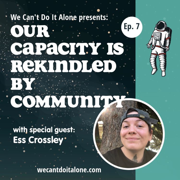 cover art for Our Capacity Is Rekindled By Community (with Ess Crossley)