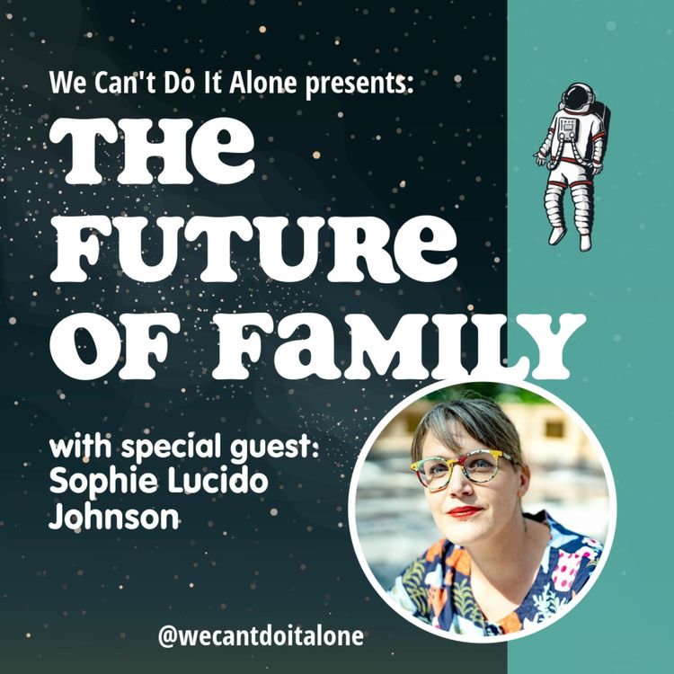 cover art for The Future of Family (with Sophie Lucido Johnson)