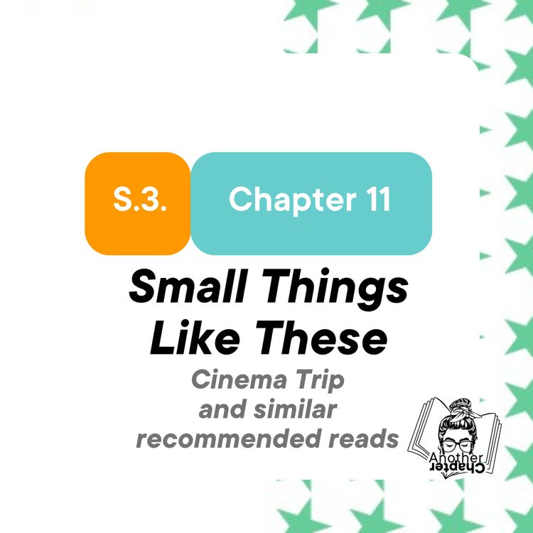 cover art for S3. Chapter 11. Cinema Trip to see "Small Things Like These"