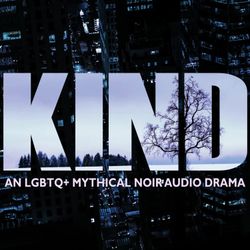 cover art for KIND: An LGBTQ+ Mythical Noir Audio Drama
