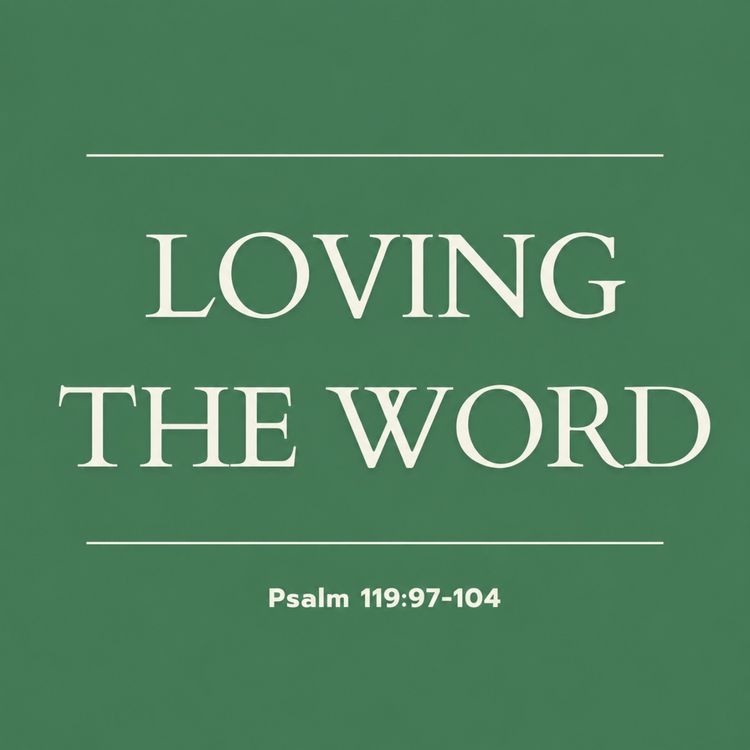 cover art for Loving the Word | Psalm 119:97-104