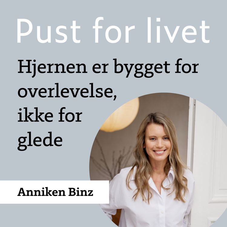 cover art for Anniken Binz. Del 1. Hjernen er bygget for overlevelse, ikke for glede.