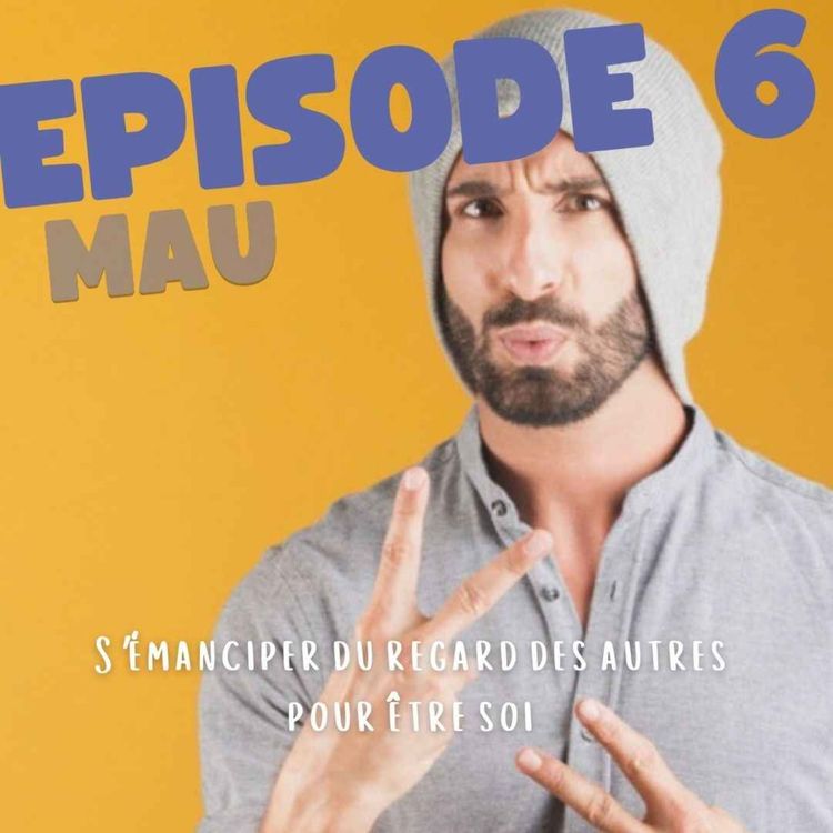 cover art for S'EMANCIPER DU REGARD DES AUTRES POUR ETRE SOI avec Mau 