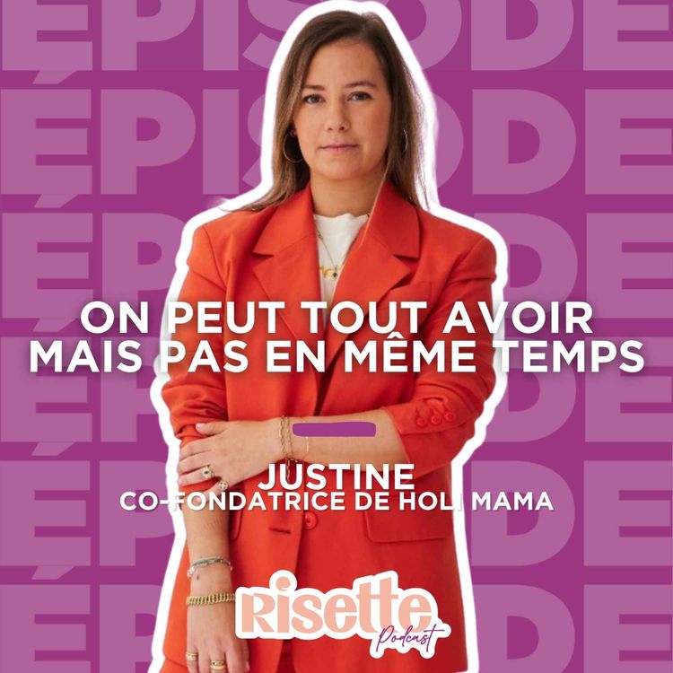 cover art for "On peut tout avoir, mais pas en même temps" — Justine, cofondatrice de Holi Mama