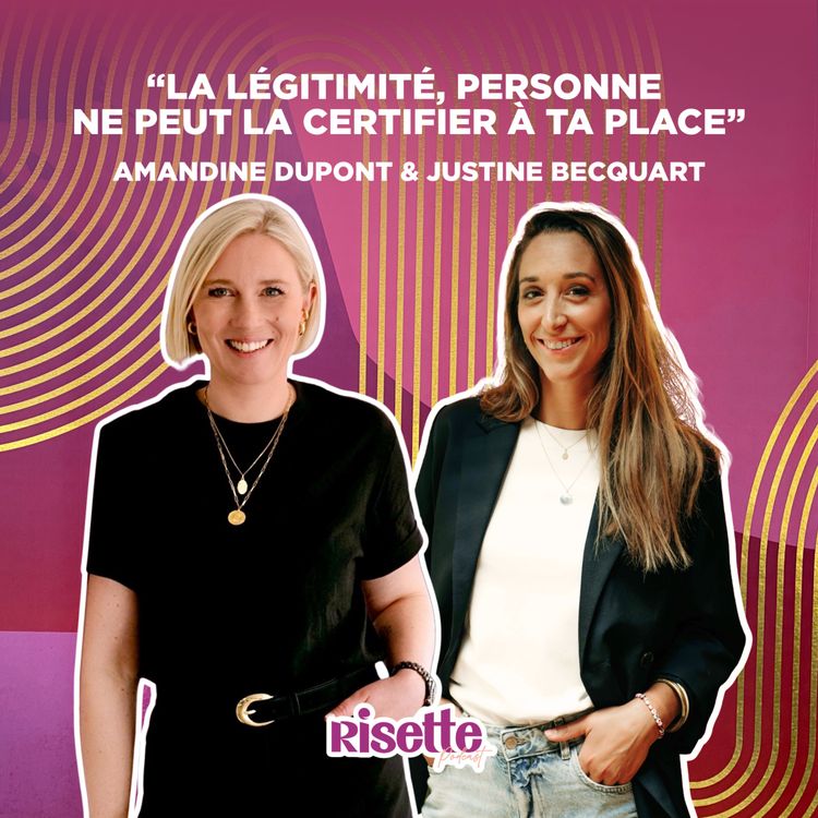 cover art for #EP18 "La légitimité, personne ne peut la certifier à ta place" avec Amandine Dupont & Justine Becquart