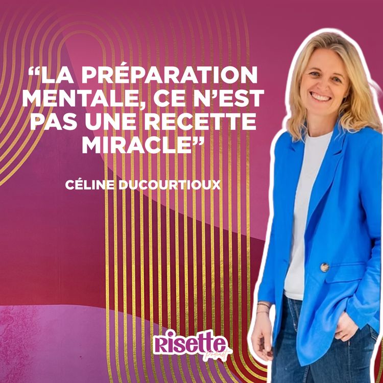 cover art for #EP19 "La préparation mentale, ce n'est pas une recette miracle" avec Céline Ducourtioux