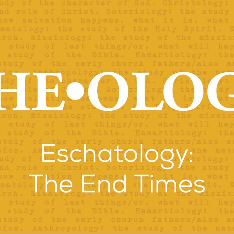 cover art for The-Ology: Eschatology - The End Times