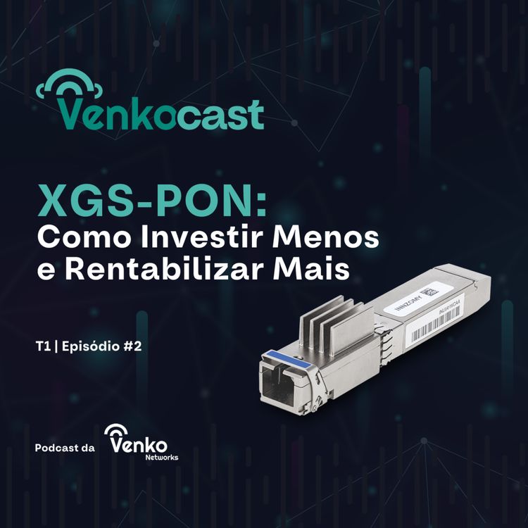 cover art for XGS-PON: Como Investir Menos e Rentabilizar Mais