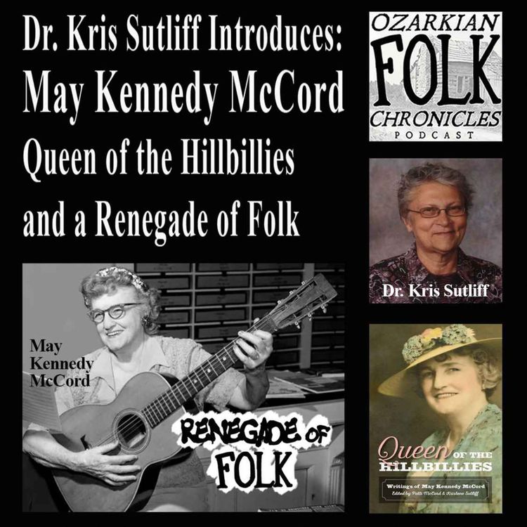 cover art for Episode 95: Dr. Kris Sutliff introduces May Kennedy McCord, the Queen of the Hillbillies and a Renegade of Folk